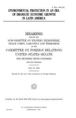 Read Online Environmental Protection in an Era of Dramatic Economic Growth in Latin America - U.S. Congress file in PDF