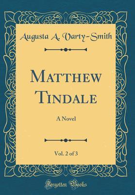 Read Matthew Tindale, Vol. 2 of 3: A Novel (Classic Reprint) - Augusta a Varty-Smith file in PDF