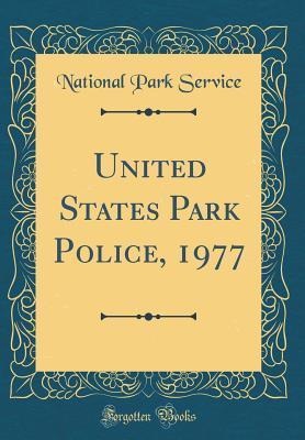 Full Download United States Park Police, 1977 (Classic Reprint) - U.S. National Park Service | PDF