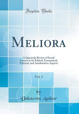 Download Meliora, Vol. 3: A Quarterly Review of Social Science in Its Ethical, Economical, Political, and Ameliorative Aspects (Classic Reprint) - Unknown | ePub