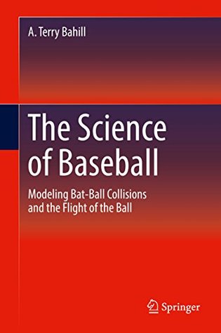 Download The Science of Baseball: Modeling Bat-Ball Collisions and the Flight of the Ball - A. Terry Bahill file in ePub