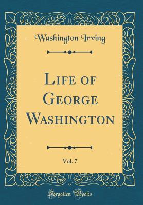 Read Online Life of George Washington, Vol. 7 (Classic Reprint) - Washington Irving | PDF