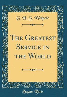 Full Download The Greatest Service in the World (Classic Reprint) - G H S Walpole file in ePub