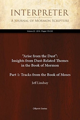 Download “Arise from the Dust”: Insights from Dust-Related Themes in the Book of Mormon (Part 1: Tracks from the Book of Moses) (Interpreter: A Journal of Mormon Scripture 22) - Jeff Lindsay | ePub