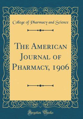 Full Download The American Journal of Pharmacy, 1906 (Classic Reprint) - College of Pharmacy and Science file in ePub