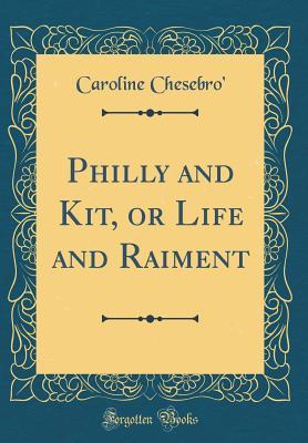 Download Philly and Kit, or Life and Raiment (Classic Reprint) - Caroline Chesebro' | PDF
