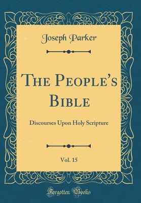 Download The People's Bible, Vol. 15: Discourses Upon Holy Scripture (Classic Reprint) - Joseph Parker | ePub