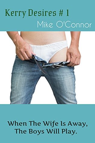 Read Kerry Desires #1: When The Wife Is Away, The Boys Will Play - Mike O'Connor | ePub