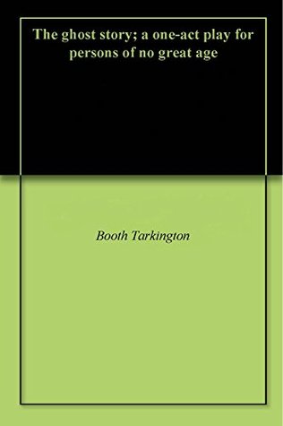 Download The ghost story; a one-act play for persons of no great age - Booth Tarkington | ePub