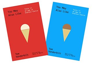 Read Online You May Also Like: Taste in an Age of Endless Choice - Tom Vanderbilt | PDF