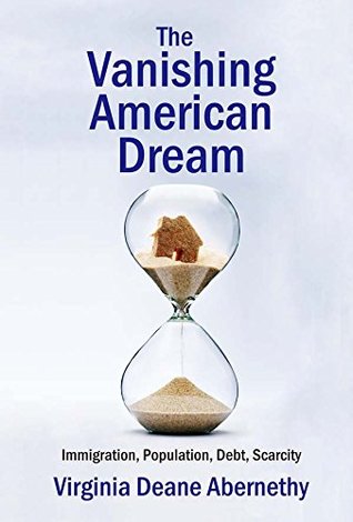 Read The Vanishing American Dream: Immigration, Population, Debt, Scarcity - Virginia Deane Abernethy file in ePub