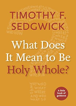 Download What Does It Mean to Be Holy Whole?: A Little Book of Guidance (Little Books of Guidance) - Timothy F Sedgwick file in ePub
