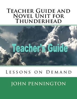 Download Teacher Guide and Novel Unit for Thunderhead: Lessons on Demand - John Pennington | PDF