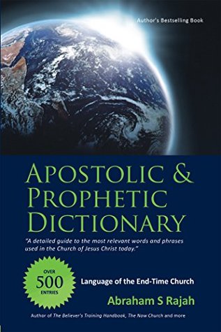 Read Apostolic & Prophetic Dictionary: Language of the End-Time Church - Abraham S Rajah file in PDF