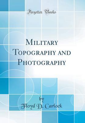 Full Download Military Topography and Photography (Classic Reprint) - Floyd D Carlock | PDF