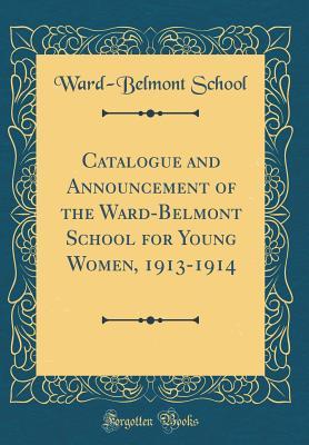 Full Download Catalogue and Announcement of the Ward-Belmont School for Young Women, 1913-1914 (Classic Reprint) - Ward-Belmont School file in ePub
