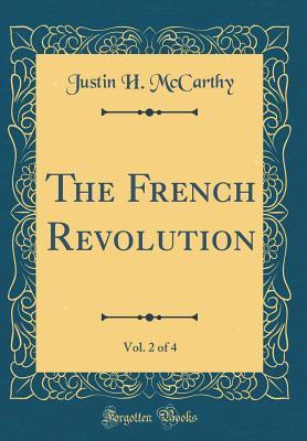 Download The French Revolution, Vol. 2 of 4 (Classic Reprint) - Justin Huntly McCarthy | PDF