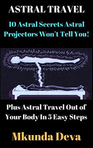 Download ASTRAL TRAVEL: 10 Astral Secrets Astral Projectors Won’t Tell You! - Mkunda Deva file in ePub