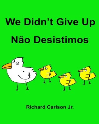 Read Online We Didn't Give Up N�o Desistimos: Children's Picture Book English-Portuguese (Brazil) (Bilingual Edition) - Richard Carlson Jr. file in PDF