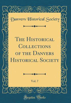 Read The Historical Collections of the Danvers Historical Society, Vol. 7 (Classic Reprint) - Danvers Historical Society | PDF
