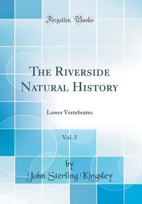 Read Online The Riverside Natural History, Vol. 3: Lower Vertebrates - John Sterling Kingsley file in PDF