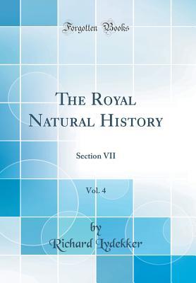 Download The Royal Natural History, Vol. 4: Section VII (Classic Reprint) - Richard Lydekker | PDF