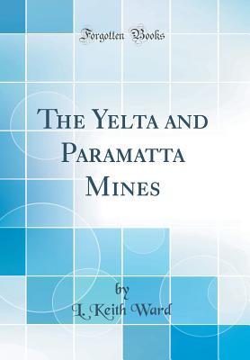 Read The Yelta and Paramatta Mines (Classic Reprint) - L Keith Ward | PDF