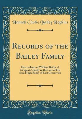 Full Download Records of the Bailey Family: Descendants of William Bailey of Newport, Chiefly in the Line of His Son, Hugh Bailey of East Greenwich (Classic Reprint) - Hannah Clarke Bailey Hopkins | ePub
