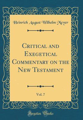 Full Download Critical and Exegetical Commentary on the New Testament, Vol. 7 (Classic Reprint) - Heinrich August Wilhelm Meyer | PDF