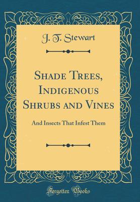Read Shade Trees, Indigenous Shrubs and Vines: And Insects That Infest Them (Classic Reprint) - J.T. Stewart | ePub