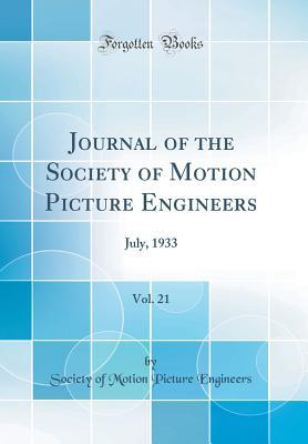 Read Online Journal of the Society of Motion Picture Engineers, Vol. 21: July, 1933 (Classic Reprint) - Society of Motion Picture and Television Engineers | ePub