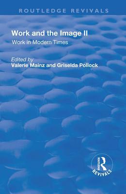 Read Online Work and the Image: V. 2: Work in Modern Times - Visual Mediations and Social Processes - Valerie Mainz | PDF
