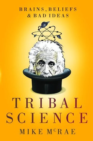 Full Download Tribal Science: Brains, Beliefs and Bad Ideas - Mike McRae | ePub