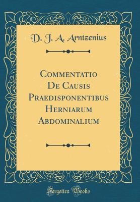 Read Commentatio de Causis Praedisponentibus Herniarum Abdominalium (Classic Reprint) - D.J.A. Arntzenius file in ePub