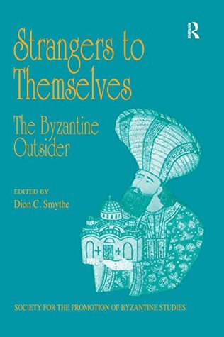 Download Strangers to Themselves: The Byzantine Outsider: Papers from the Thirty-Second Spring Symposium of Byzantine Studies, University of Sussex, Brighton, March  for the Promotion of Byzantine Studies) - Dion C. Smythe | ePub