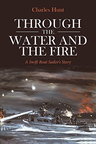 Full Download Through the Water and the Fire: A Swift Boat Sailor's Story - Charles Hunt | ePub