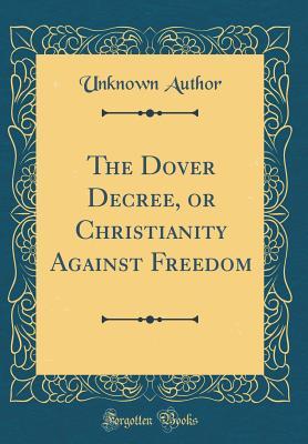 Read The Dover Decree, or Christianity Against Freedom (Classic Reprint) - Unknown | PDF