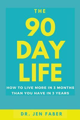 Download The 90 Day Life: How to Live More in 3 Months Than You Have in 3 Years - Jen Faber file in PDF