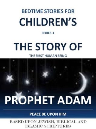 Read Online Story of Prophet ADAM (P.B.U.H) (Why I am a Muslim?) - Arif Hussain | PDF