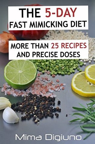 Read The 5-DAY Fast Mimicking Diet: More than 25 recipes and precise doses - Mima Digiuno file in ePub