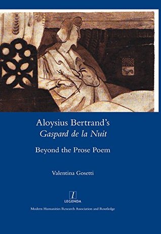 Read Aloysius Bertrand’s Gaspard de la Nuit Beyond the Prose Poem: Aloysius Bertrand’s Gaspard de la Nuit Beyond the Prose Poem (Legenda) - Valentina Gosetti | PDF