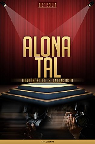 Full Download Alona Tal Unauthorized & Uncensored (All Ages Deluxe Edition with Videos) - R.B. Grimm | PDF