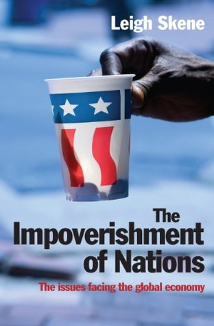 Full Download The Impoverishment of Nations: The issues facing the post meltdown global economy - Leigh Skene | PDF