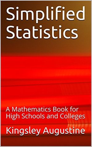 Download Simplified Statistics: A Mathematics Book for High Schools and Colleges - Kingsley Augustine file in ePub