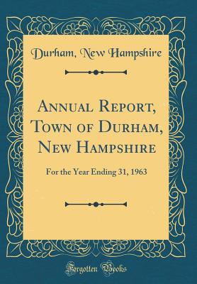 Read Annual Report, Town of Durham, New Hampshire: For the Year Ending 31, 1963 (Classic Reprint) - Durham New Hampshire | ePub