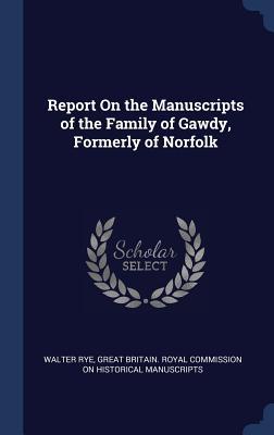 Read Report on the Manuscripts of the Family of Gawdy, Formerly of Norfolk - Walter Rye file in ePub