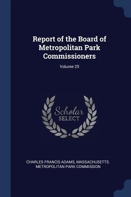 Full Download Report of the Board of Metropolitan Park Commissioners; Volume 25 - Charles Francis Adams | ePub