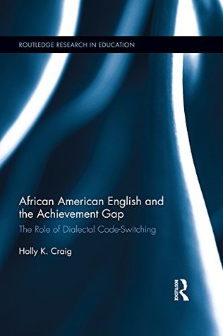 Download African American English and the Achievement Gap: The Role of Dialectal Code Switching (Routledge Research in Education) - Holly K. Craig file in PDF