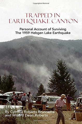 Read Online Trapped in Earthquake Canyon: Personal Account of Surviving the 1959 Hebgen Lake Earthquake - Cynthia Roberts Brunnette file in PDF