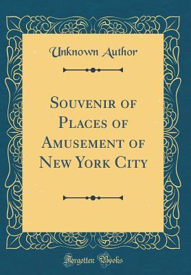 Read Souvenir of Places of Amusement of New York City (Classic Reprint) - Unknown file in ePub